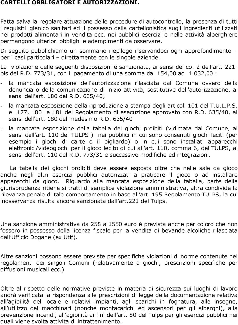 alimentari in vendita ecc. nei pubblici esercizi e nelle attività alberghiere permangono ulteriori obblighi e adempimenti da osservare.