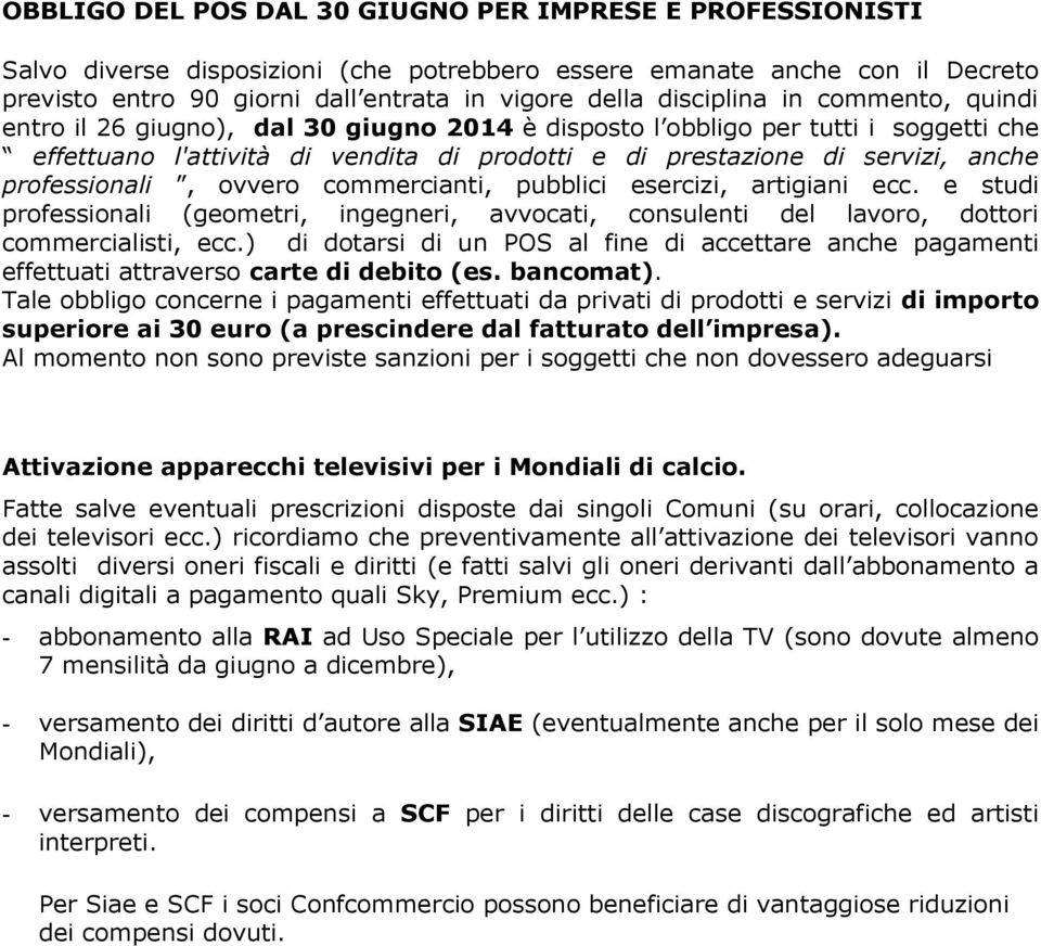 professionali, ovvero commercianti, pubblici esercizi, artigiani ecc. e studi professionali (geometri, ingegneri, avvocati, consulenti del lavoro, dottori commercialisti, ecc.