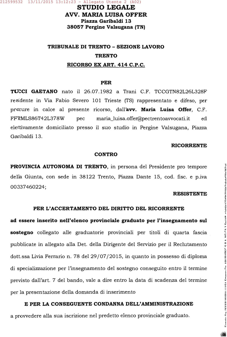 Maria Luisa Offer, C.F. FFRMLS86T42L378W pec maria_luisa.offer@pectrentoavvocati.it ed elettivamente domiciliato presso il suo studio in Pergine Valsugana, Piazza Garibaldi 13.
