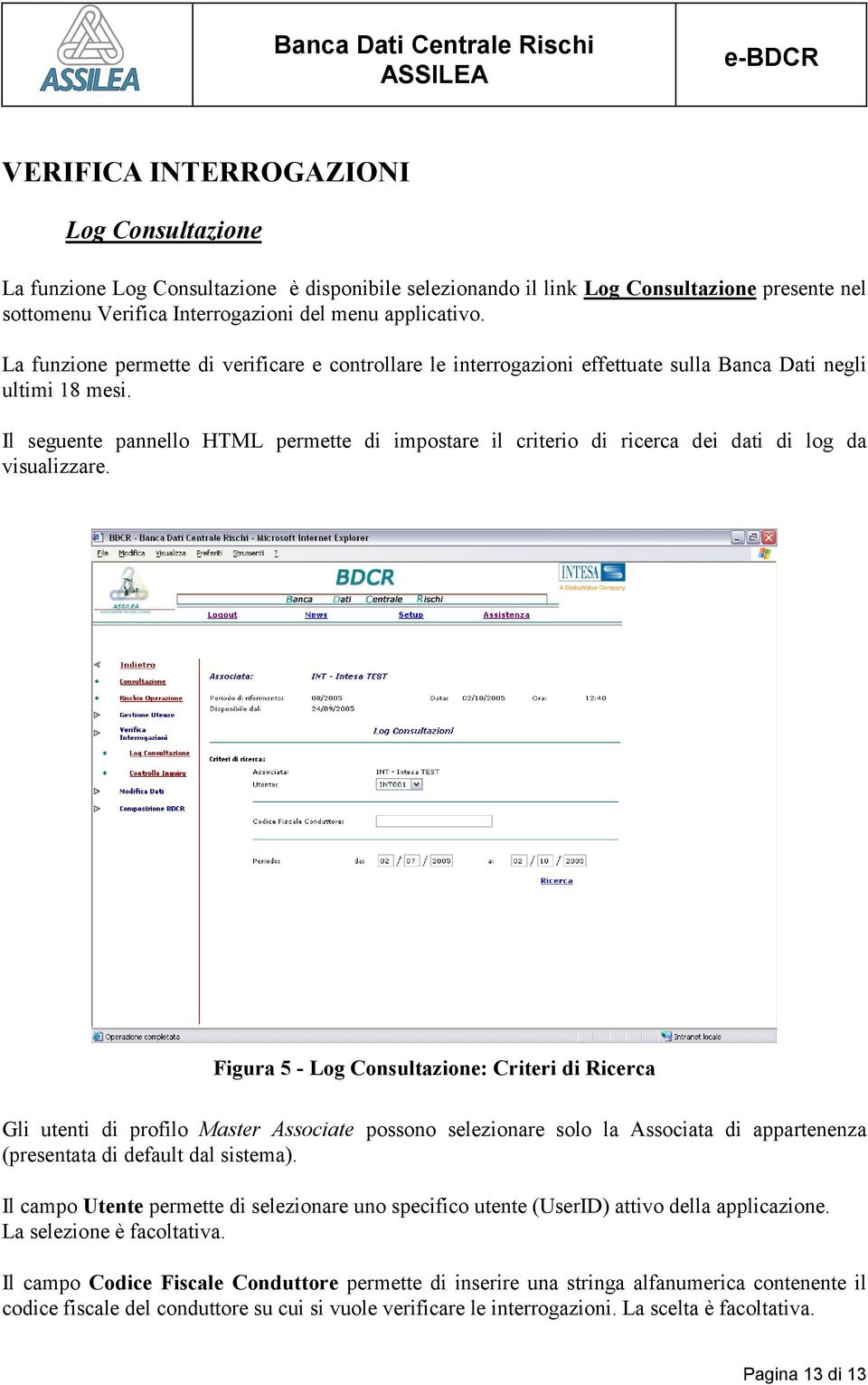 Il seguente pannello HTML permette di impostare il criterio di ricerca dei dati di log da visualizzare.