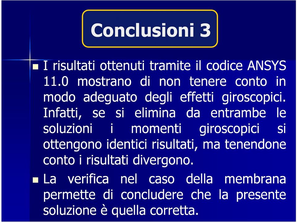 Infatti, se si elimina da entrambe le soluzioni i momenti giroscopici si ottengono identici