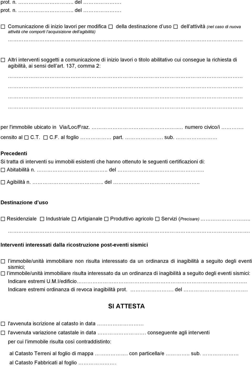 inizio lavori o titolo abilitativo cui consegue la richiesta di agibilità, ai sensi dell art. 137, comma 2: per l'immobile ubicato in Via/Loc/Fraz... numero civico/i. censito al C.T. C.F. al foglio part.