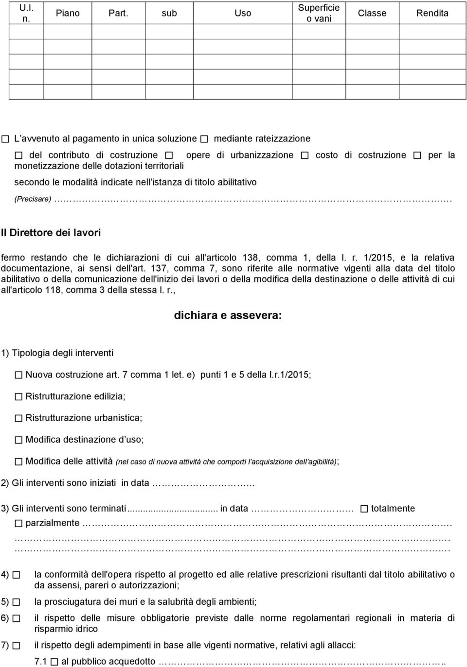 monetizzazione delle dotazioni territoriali secondo le modalità indicate nell istanza di titolo abilitativo (Precisare) Il Direttore dei lavori fermo restando che le dichiarazioni di cui all'articolo