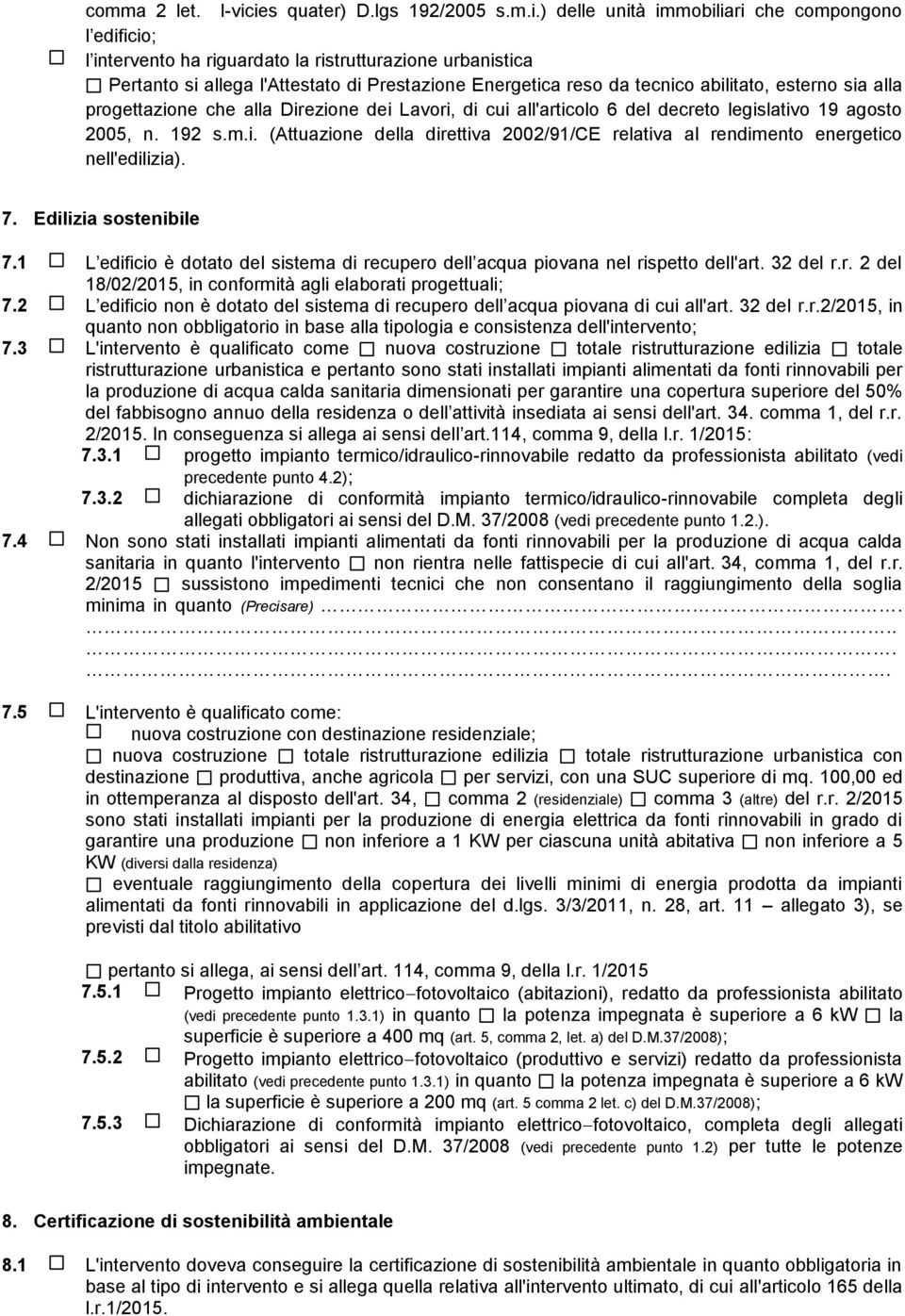 Energetica reso da tecnico abilitato, esterno sia alla progettazione che alla Direzione dei Lavori, di cui all'articolo 6 del decreto legislativo 19 agosto 2005, n. 192 s.m.i. (Attuazione della direttiva 2002/91/CE relativa al rendimento energetico nell'edilizia).