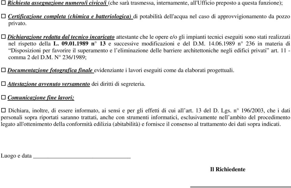 1989 n 13 e successive modificazioni e del D.M. 14.06.1989 n 236 in materia di Disposizioni per favorire il superamento e l eliminazione delle barriere architettoniche negli edifici privati art.