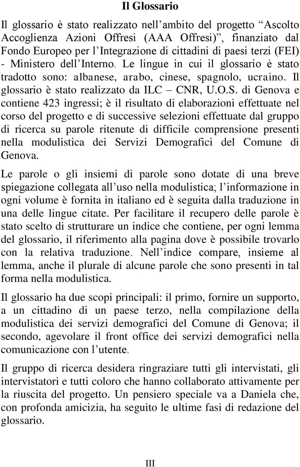 di Genova e contiene 423 ingressi; è il risultato di elaborazioni effettuate nel corso del progetto e di successive selezioni effettuate dal gruppo di ricerca su parole ritenute di difficile