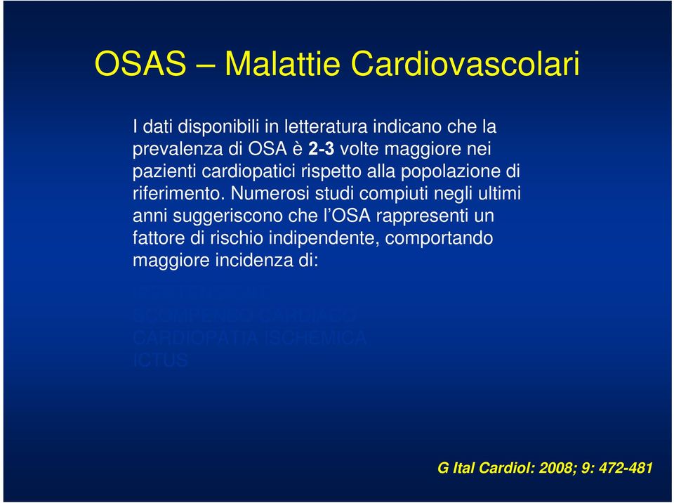 Numerosi studi compiuti negli ultimi anni suggeriscono che l OSA rappresenti un fattore di rischio