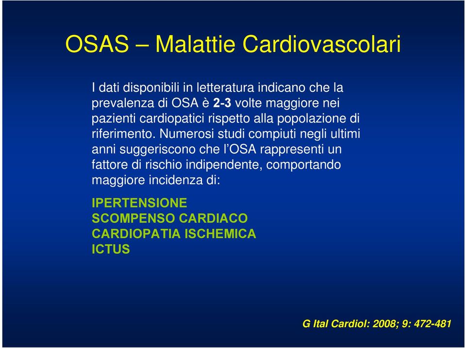 Numerosi studi compiuti negli ultimi anni suggeriscono che l OSA rappresenti un fattore di rischio