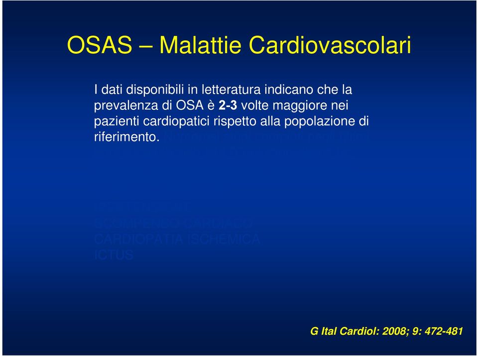 Numerosi studi compiuti negli ultimi anni suggeriscono che l OSA rappresenti un fattore di rischio