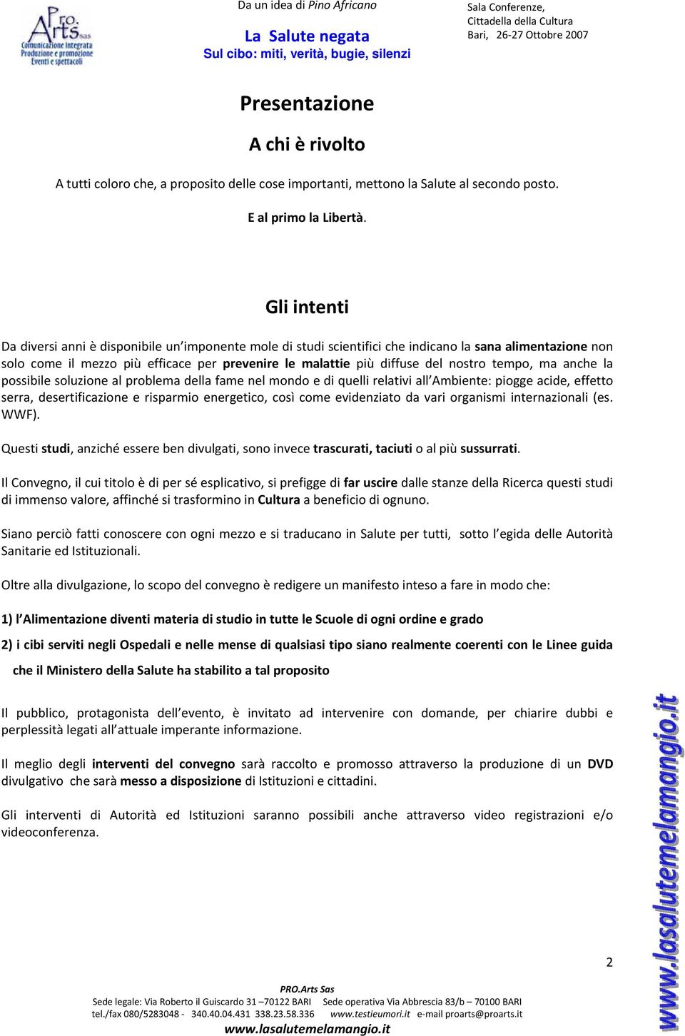 nostro tempo, ma anche la possibile soluzione al problema della fame nel mondo e di quelli relativi all Ambiente: piogge acide, effetto serra, desertificazione e risparmio energetico, così come