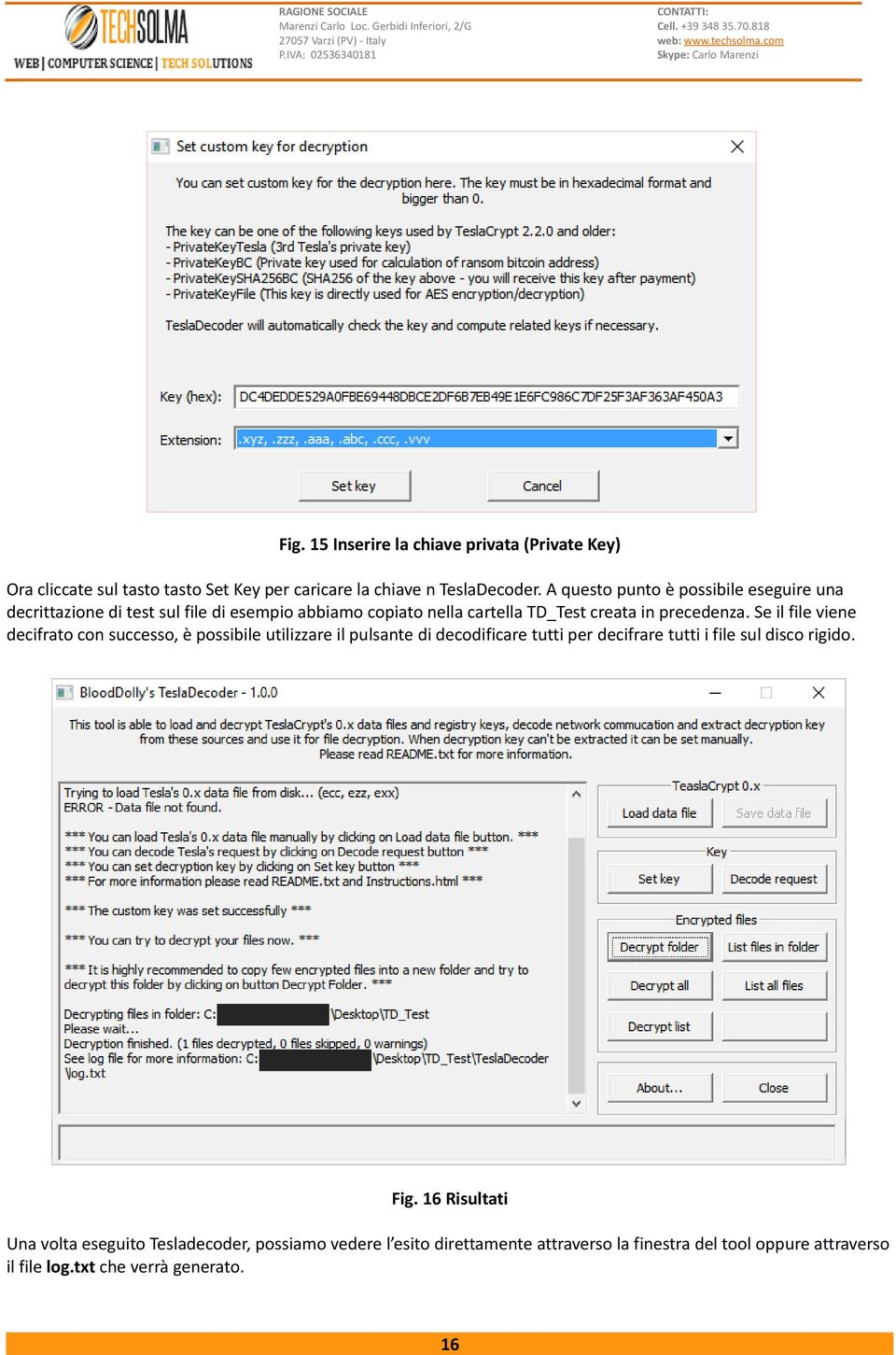 Se il file viene decifrato con successo, è possibile utilizzare il pulsante di decodificare tutti per decifrare tutti i file sul disco rigido. Fig.