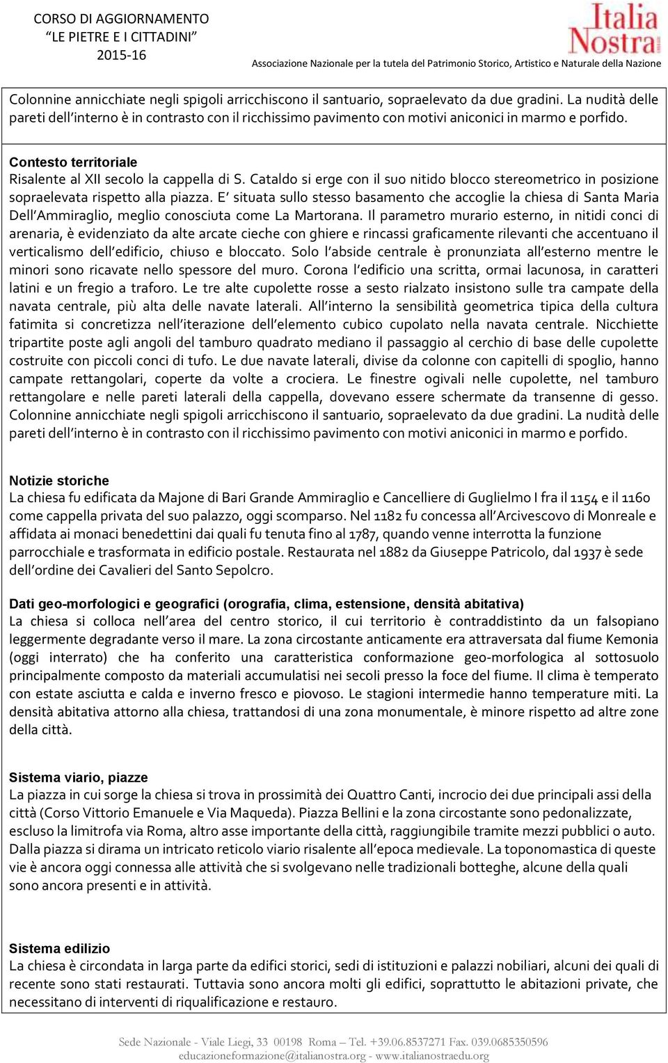 Cataldo si erge con il suo nitido blocco stereometrico in posizione sopraelevata rispetto alla piazza.