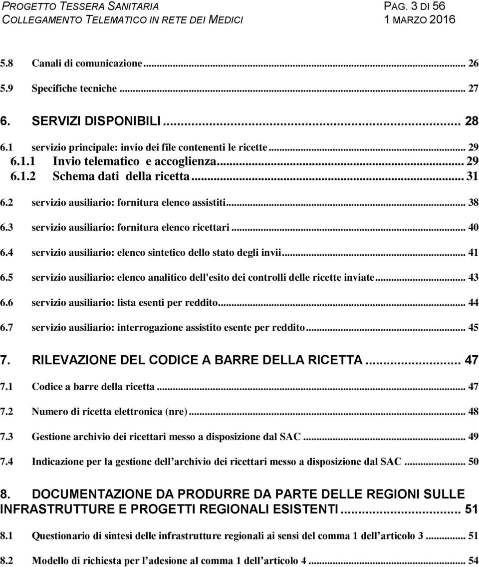 .. 40 6.4 servizio ausiliario: elenco sintetico dello stato degli invii... 41 6.5 servizio ausiliario: elenco analitico dell'esito dei controlli delle ricette inviate... 43 6.