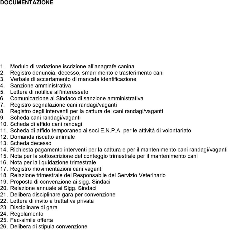 Registro degli interventi per la cattura dei cani randagi/vaganti 9. Scheda cani randagi/vaganti 10. Scheda di affido cani randagi 11. Scheda di affido temporaneo ai soci E.N.P.A.