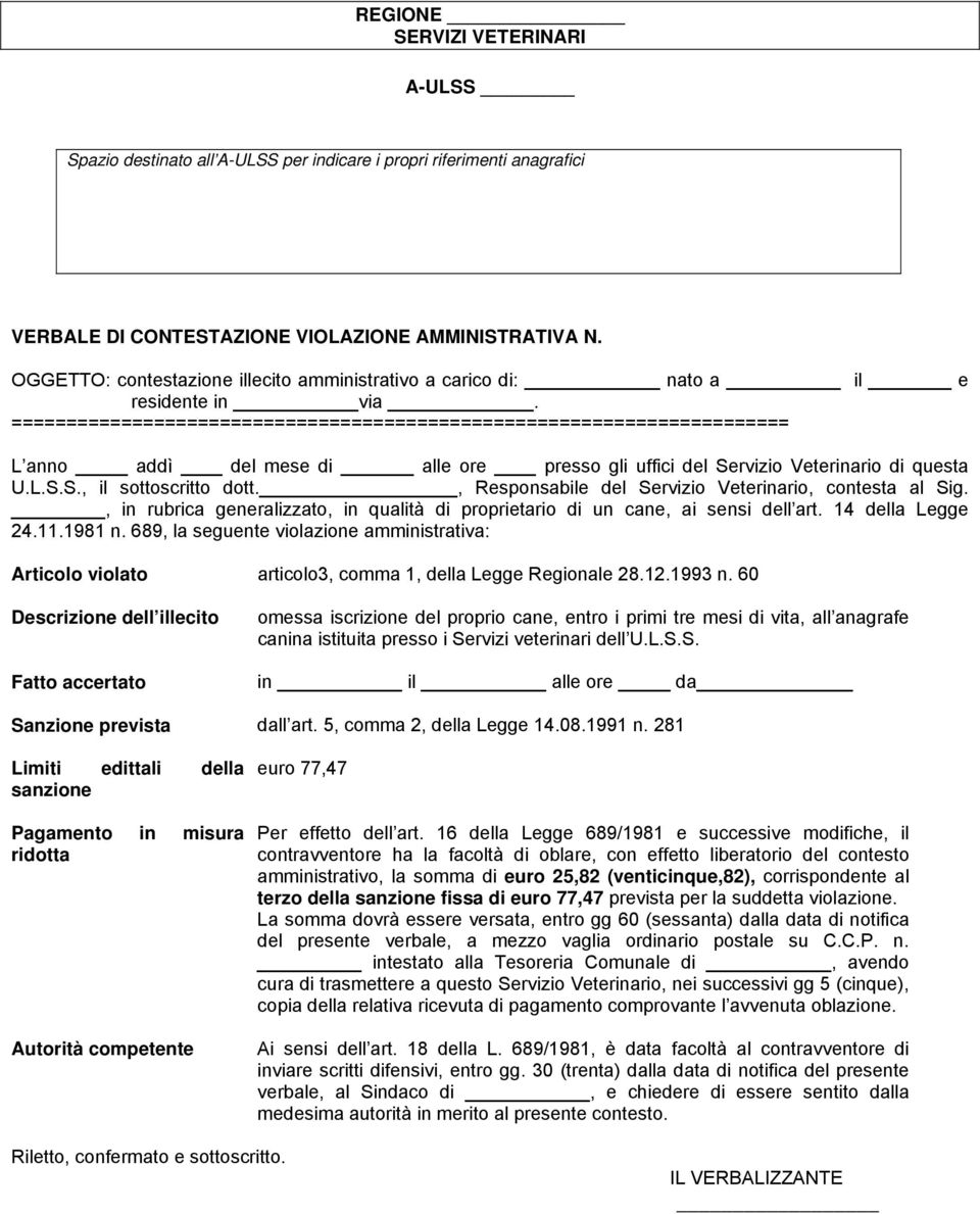 , Responsabile del Servizio Veterinario, contesta al Sig., in rubrica generalizzato, in qualità di proprietario di un cane, ai sensi dell art. 14 della Legge 24.11.1981 n.