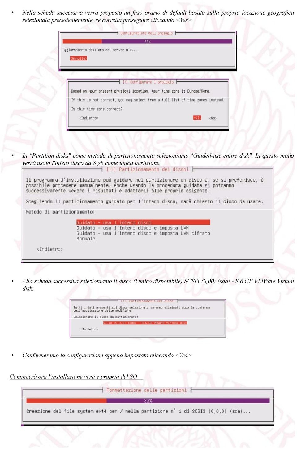 In questo modo verrà usato l'intero disco da 8 gb come unica partizione.