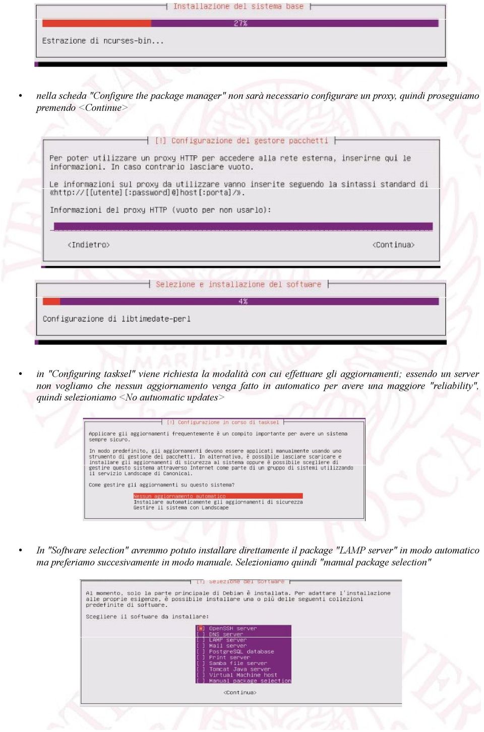 in automatico per avere una maggiore "reliability", quindi selezioniamo <No autuomatic updates> In "Software selection" avremmo potuto