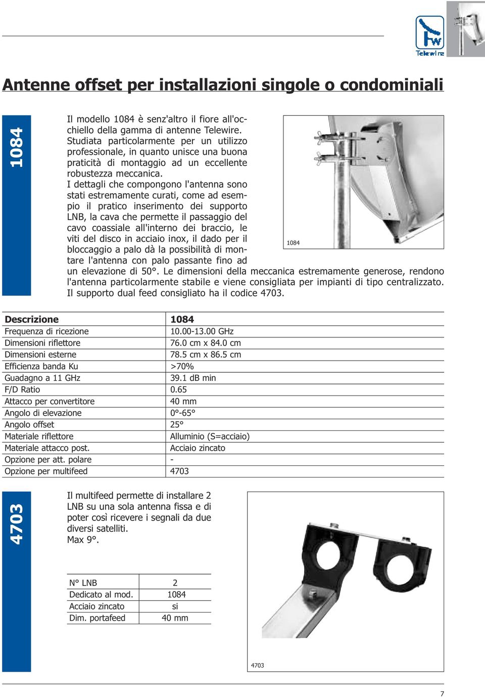 I dettagli che compongono l'antenna sono stati estremamente curati, come ad esempio il pratico inserimento dei supporto LNB, la cava che permette il passaggio del cavo coassiale all'interno dei