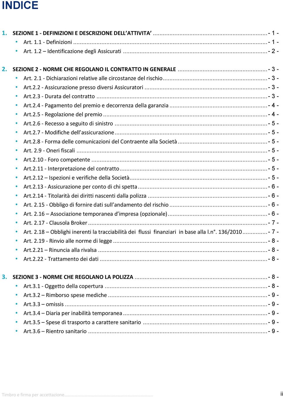 .. - 3 - Art.2.4 - Pagamento del premio e decorrenza della garanzia... - 4 - Art.2.5 - Regolazione del premio... - 4 - Art.2.6 - Recesso a seguito di sinistro... - 5 - Art.2.7 - Modifiche dell assicurazione.