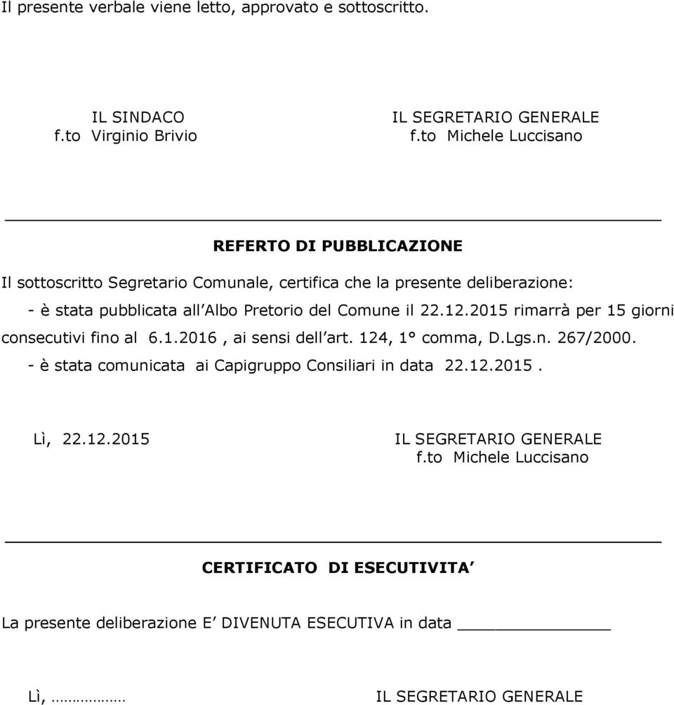 pubblicata all Albo Pretorio del Comune il 22.12.2015 rimarrà per 15 giorni consecutivi fino al 6.1.2016, ai sensi dell art. 124, 1 comma, D.