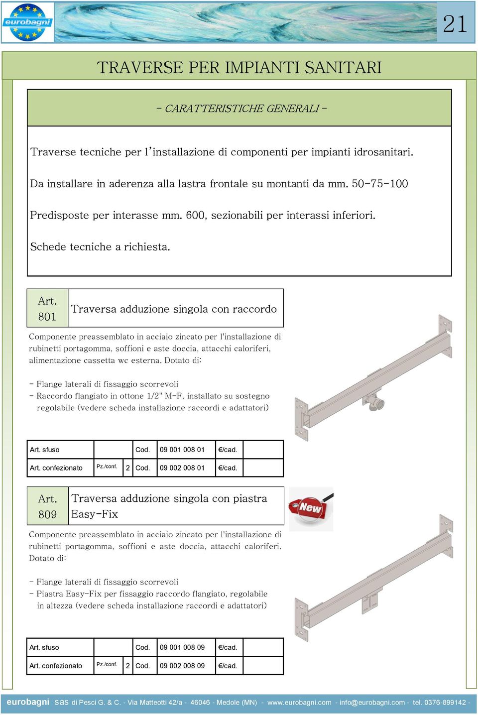 801 Traversa adduzione singola con raccordo Componente preassemblato in acciaio zincato per l'installazione di rubinetti portagomma, soffioni e aste doccia, attacchi caloriferi, alimentazione