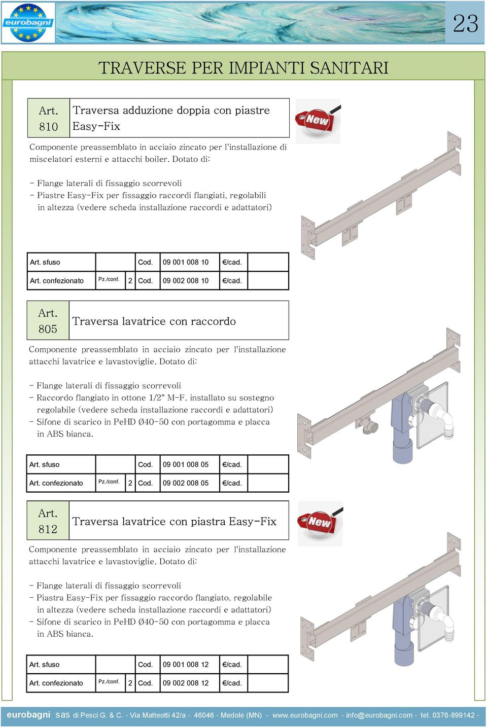 09 002 008 10 /cad. 805 Traversa lavatrice con raccordo Componente preassemblato in acciaio zincato per l'installazione attacchi lavatrice e lavastoviglie.