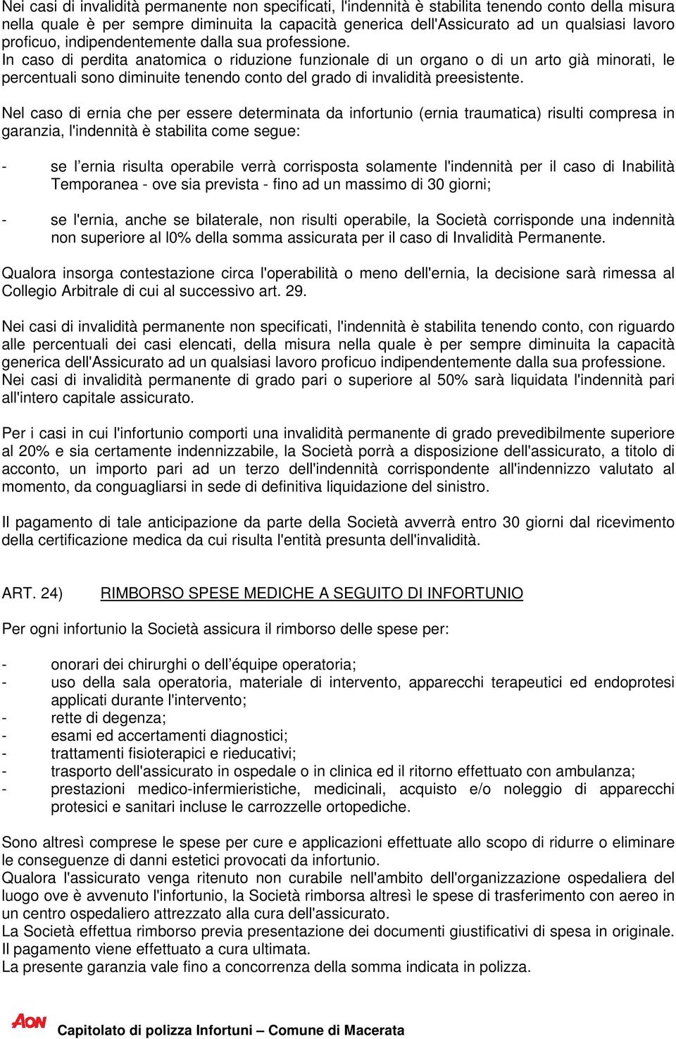 In caso di perdita anatomica o riduzione funzionale di un organo o di un arto già minorati, le percentuali sono diminuite tenendo conto del grado di invalidità preesistente.