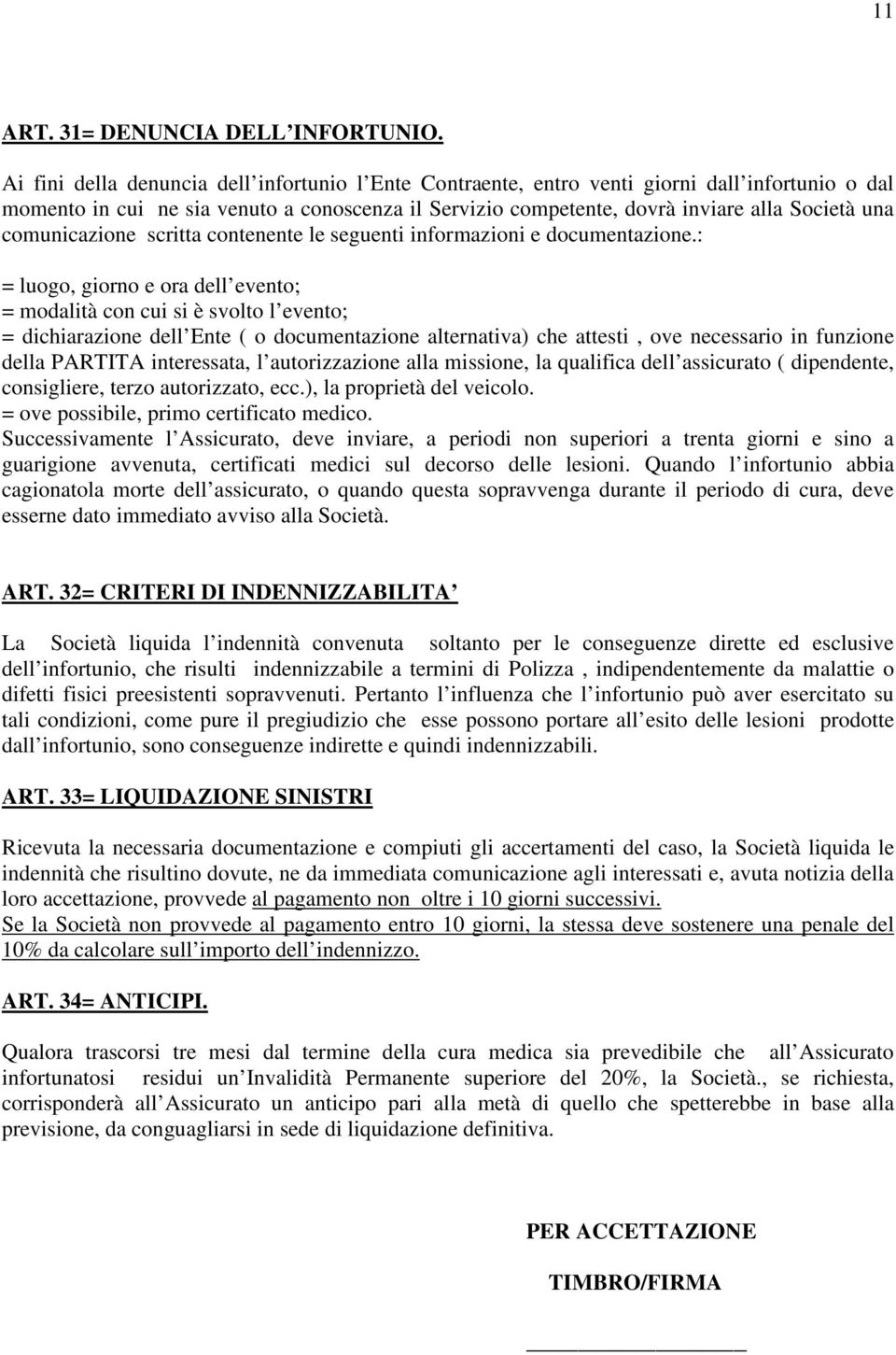 comunicazione scritta contenente le seguenti informazioni e documentazione.