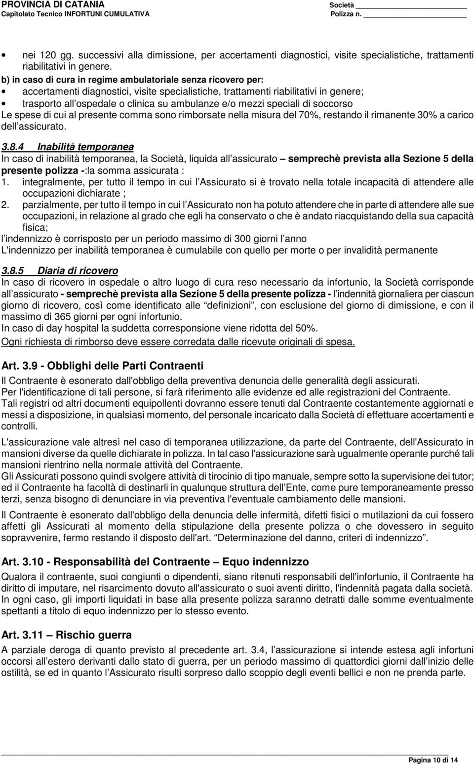 mezzi speciali di soccorso Le spese di cui al presente comma sono rimborsate nella misura del 70%, restando il rimanente 30% a carico dell assicurato. 3.8.