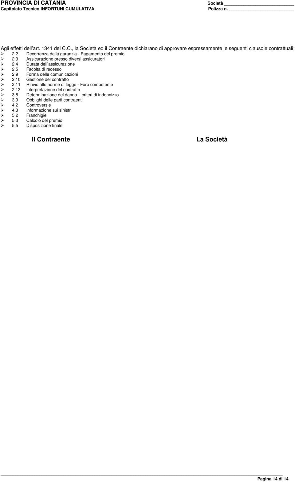 9 Forma delle comunicazioni 2.10 Gestione del contratto 2.11 Rinvio alle norme di legge - Foro competente 2.13 Interpretazione del contratto 3.