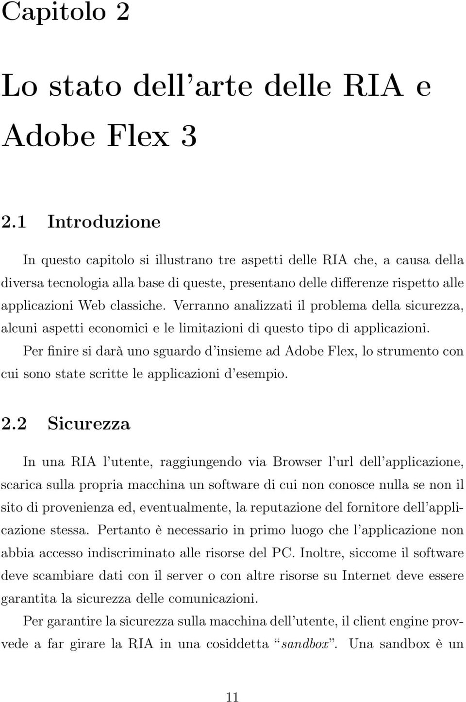 Verranno analizzati il problema della sicurezza, alcuni aspetti economici e le limitazioni di questo tipo di applicazioni.