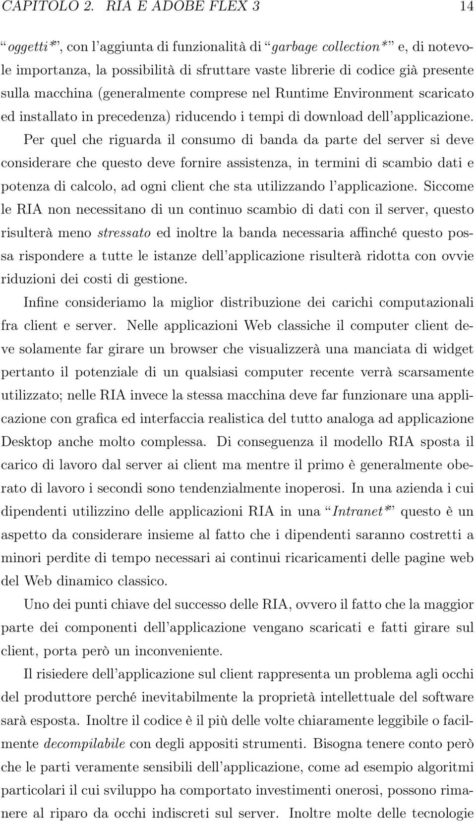 (generalmente comprese nel Runtime Environment scaricato ed installato in precedenza) riducendo i tempi di download dell applicazione.