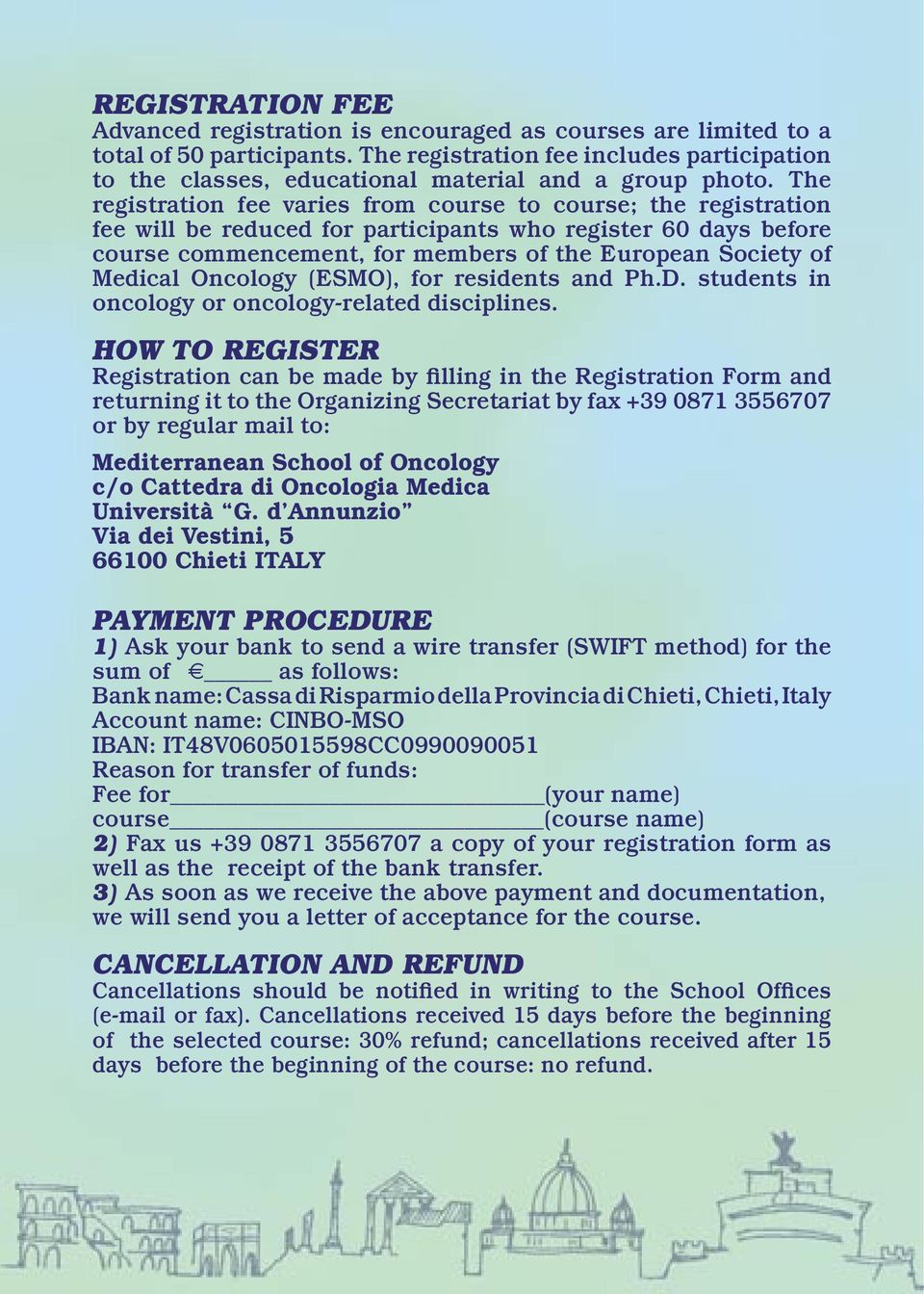 The registration fee varies from course to course; the registration fee will be reduced for participants who register 60 days before course commencement, for members of the European Society of