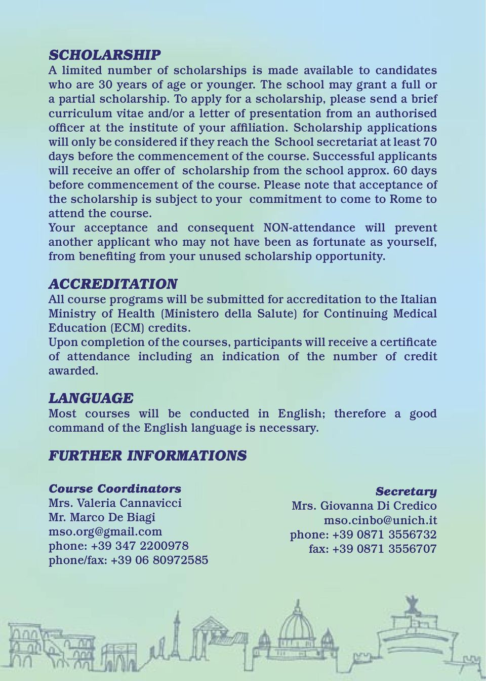 Scholarship applications will only be considered if they reach the School secretariat at least 70 days before the commencement of the course.