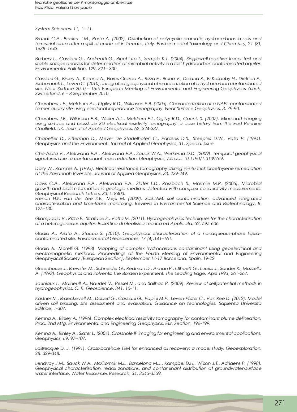 Singlewell reactive tracer test and stable isotope analysis for determination of microbial activity in a fast hydrocarbon contaminated aquifer. Environmental Pollution, 129, 321 330. Cassiani G.