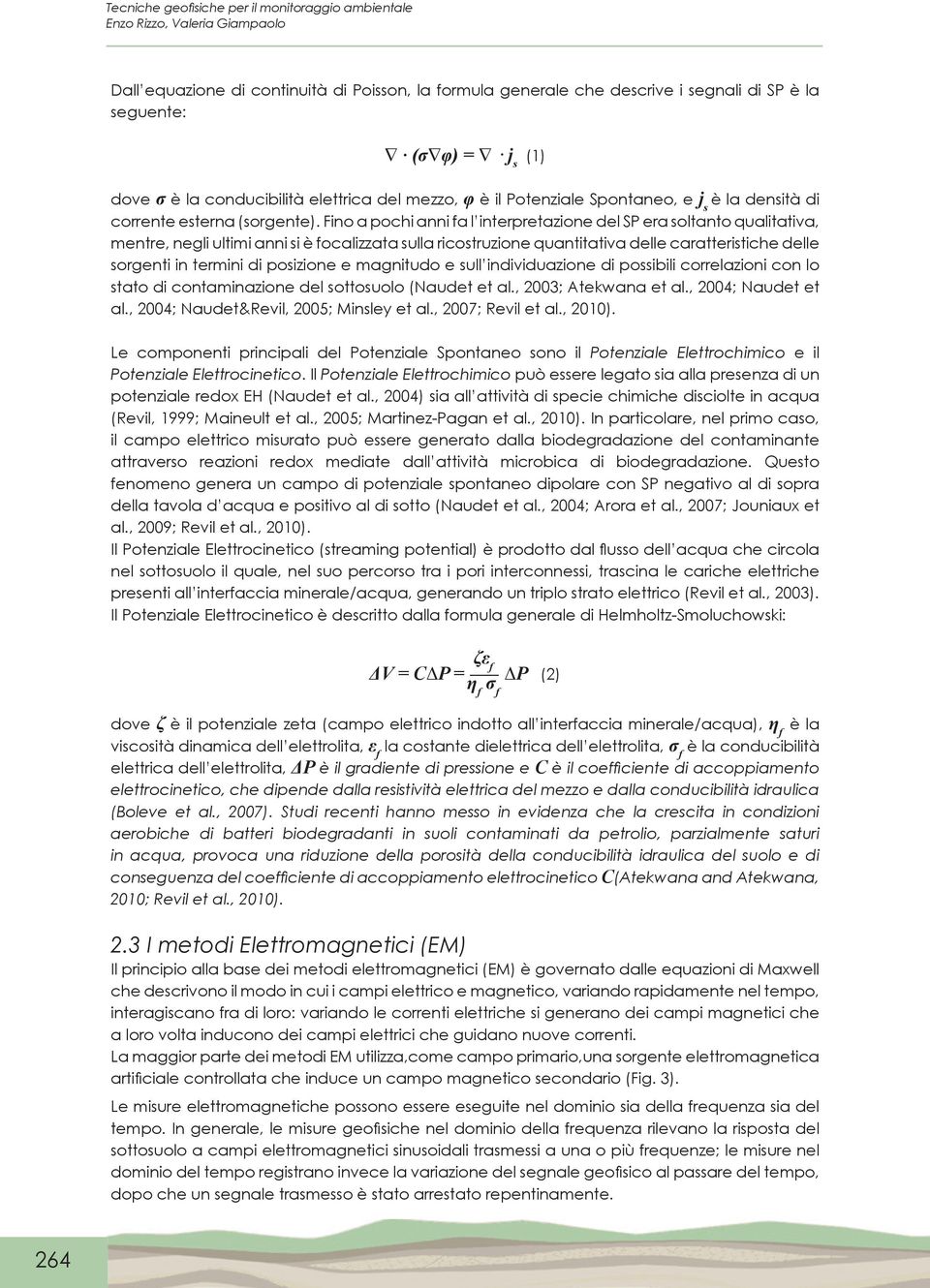 Fino a pochi anni fa l interpretazione del SP era soltanto qualitativa, mentre, negli ultimi anni si è focalizzata sulla ricostruzione quantitativa delle caratteristiche delle sorgenti in termini di