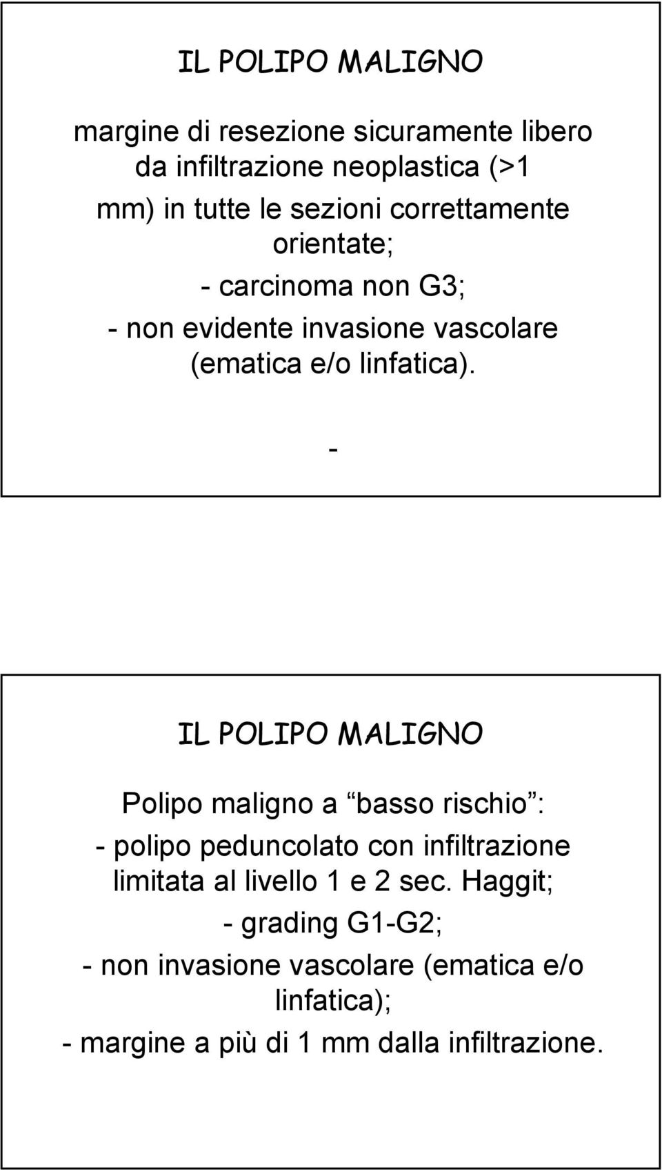 - Polipo maligno a basso rischio : - polipo peduncolato con infiltrazione limitata al livello 1 e 2 sec.