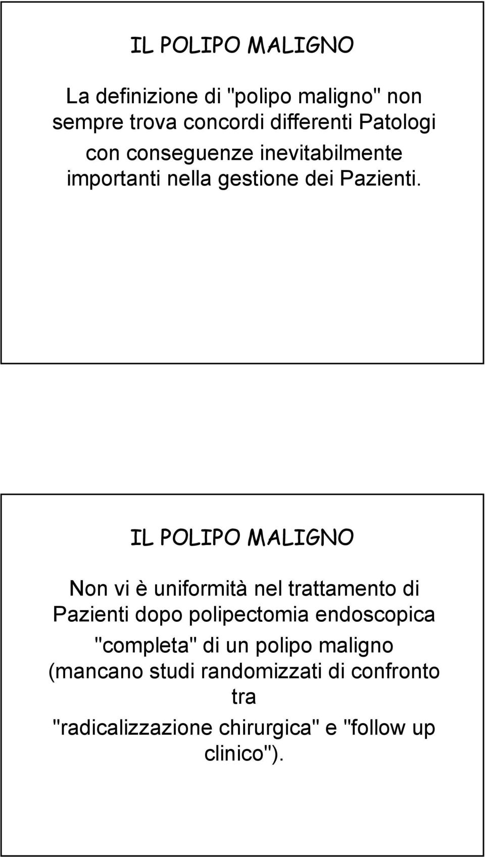 Non vi è uniformità nel trattamento di Pazienti dopo polipectomia endoscopica "completa"