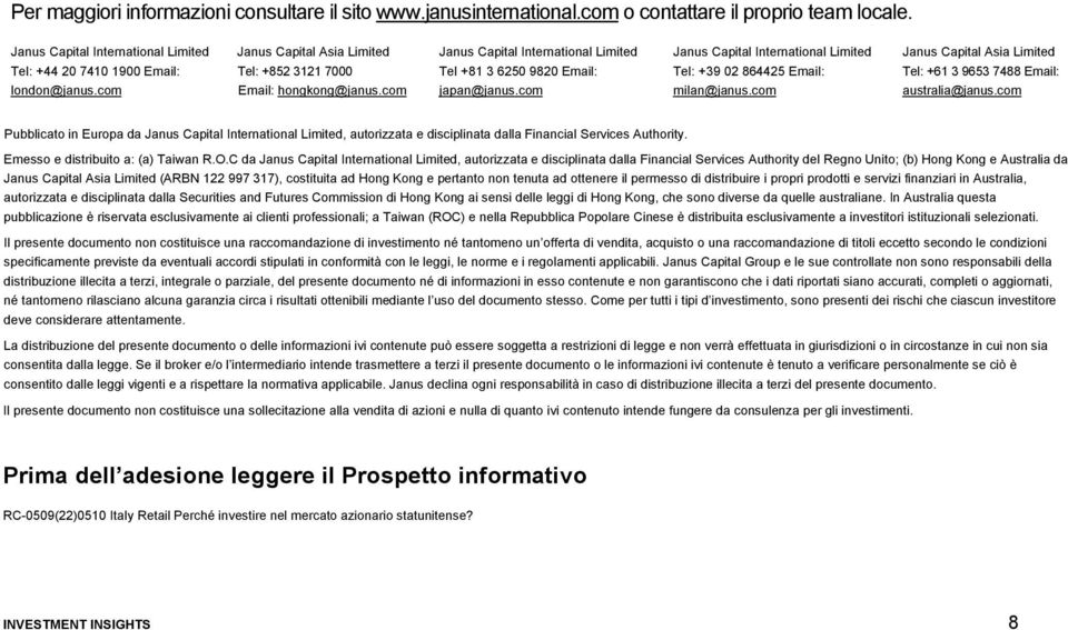 com Janus Capital International Limited Tel: +39 02 864425 Email: milan@janus.com Janus Capital Asia Limited Tel: +61 3 9653 7488 Email: australia@janus.