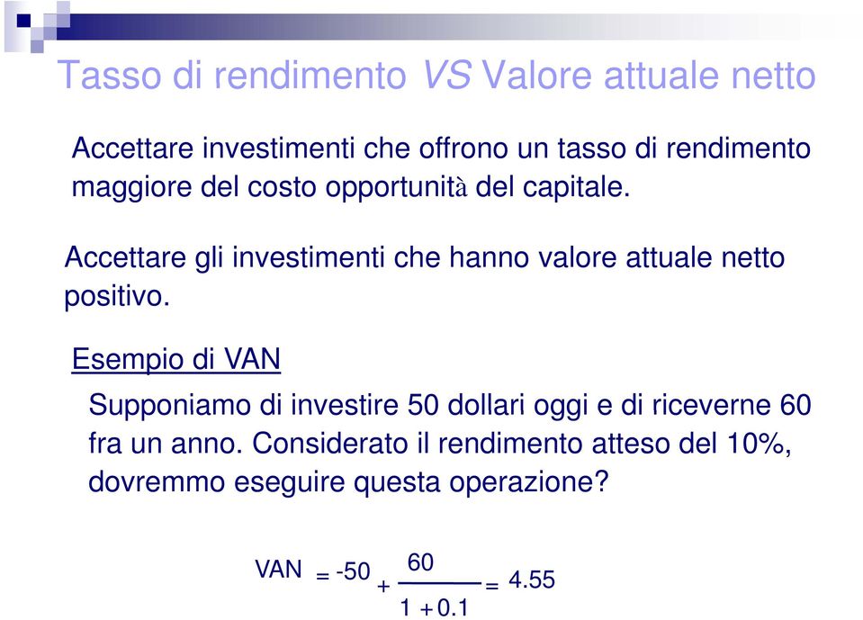 Accettare gli investimenti che hanno valore attuale netto positivo.