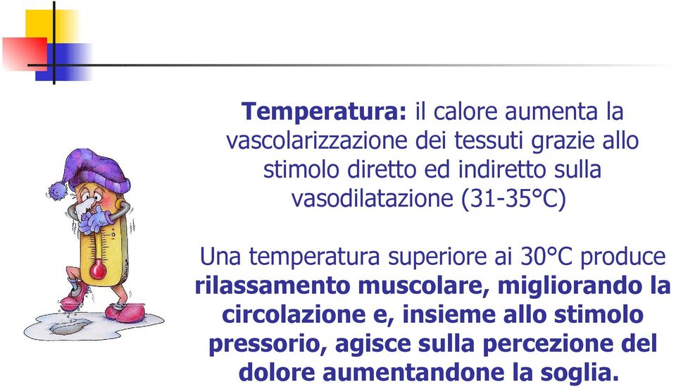 superiore ai 30 C produce rilassamento muscolare, migliorando la circolazione e,