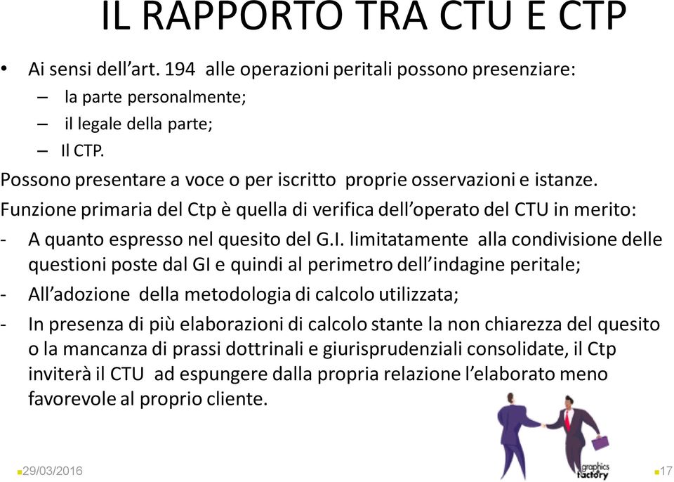 limitatamente alla condivisione delle questioni poste dal GI e quindi al perimetro dell indagine peritale; - All adozione della metodologia di calcolo utilizzata; - In presenza di più