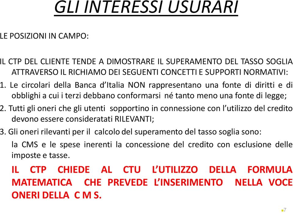 Tutti gli oneri che gli utenti sopportino in connessione con l utilizzo del credito devono essere consideratati RILEVANTI; 3.