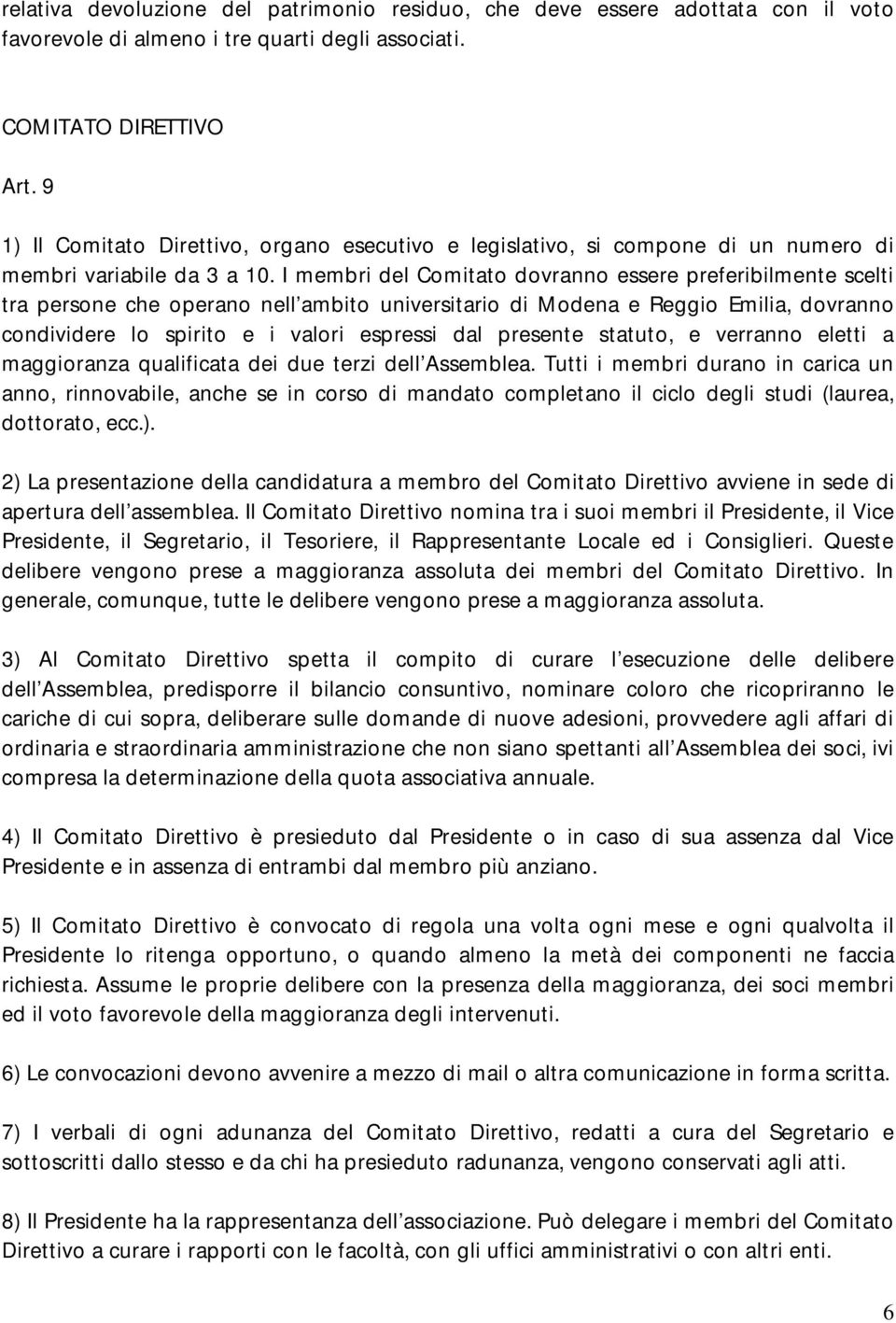 I membri del Comitato dovranno essere preferibilmente scelti tra persone che operano nell ambito universitario di Modena e Reggio Emilia, dovranno condividere lo spirito e i valori espressi dal