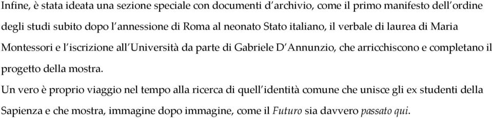 Gabriele D Annunzio, che arricchiscono e completano il progetto della mostra.