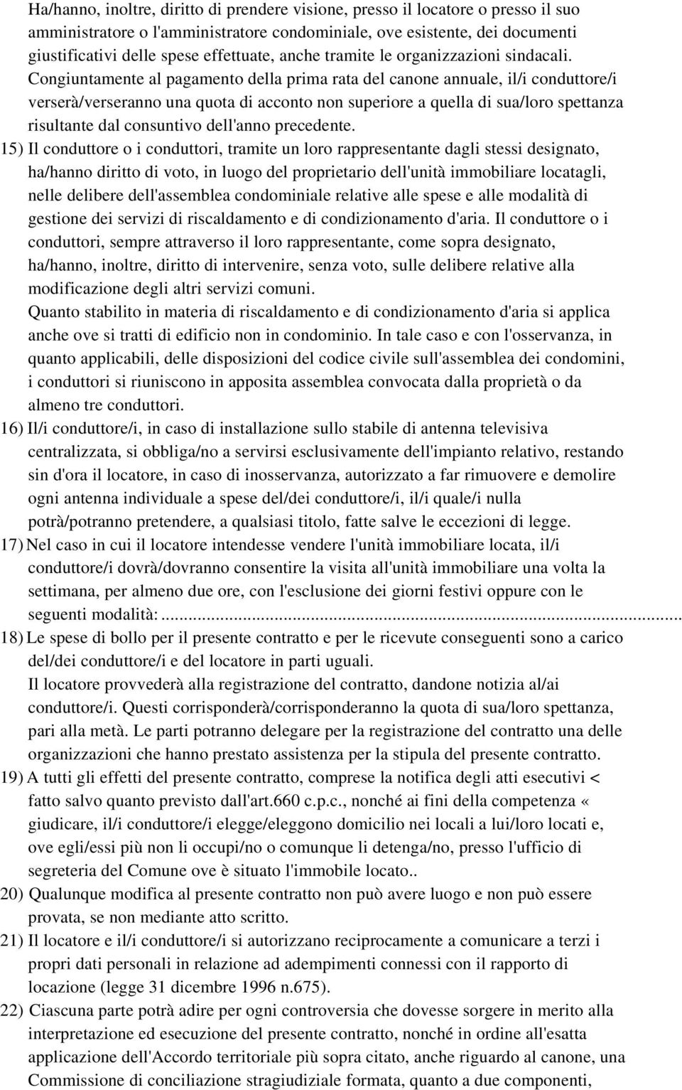 Congiuntamente al pagamento della prima rata del canone annuale, il/i conduttore/i verserà/verseranno una quota di acconto non superiore a quella di sua/loro spettanza risultante dal consuntivo