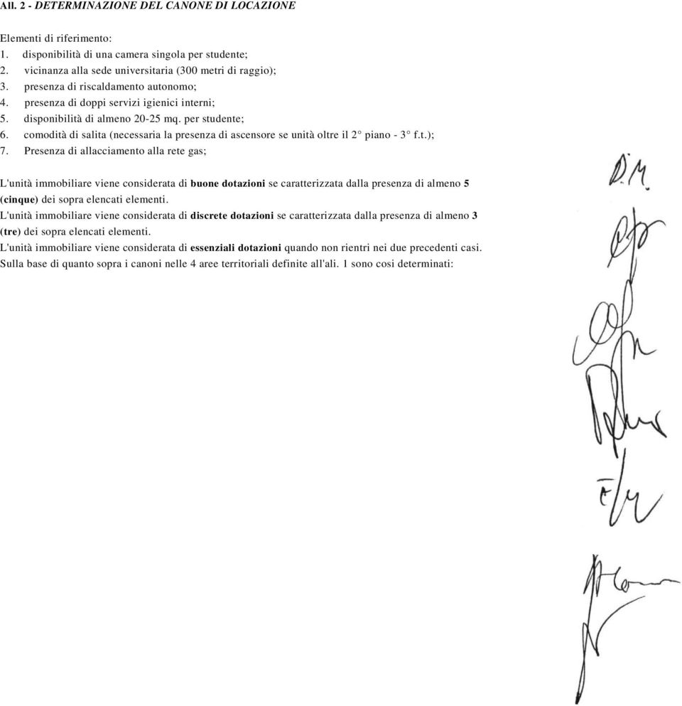 comodità di salita (necessaria la presenza di ascensore se unità oltre il 2 piano - 3 f.t.); 7.