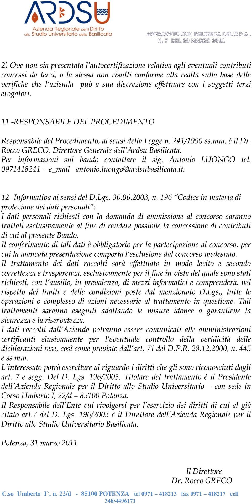 Rocco GRECO, Direttore Generale dell Ardsu Basilicata. Per informazioni sul bando contattare il sig. Antonio LUONGO tel. 0971418241 - e_mail antonio.luongo@ardsubasilicata.it.