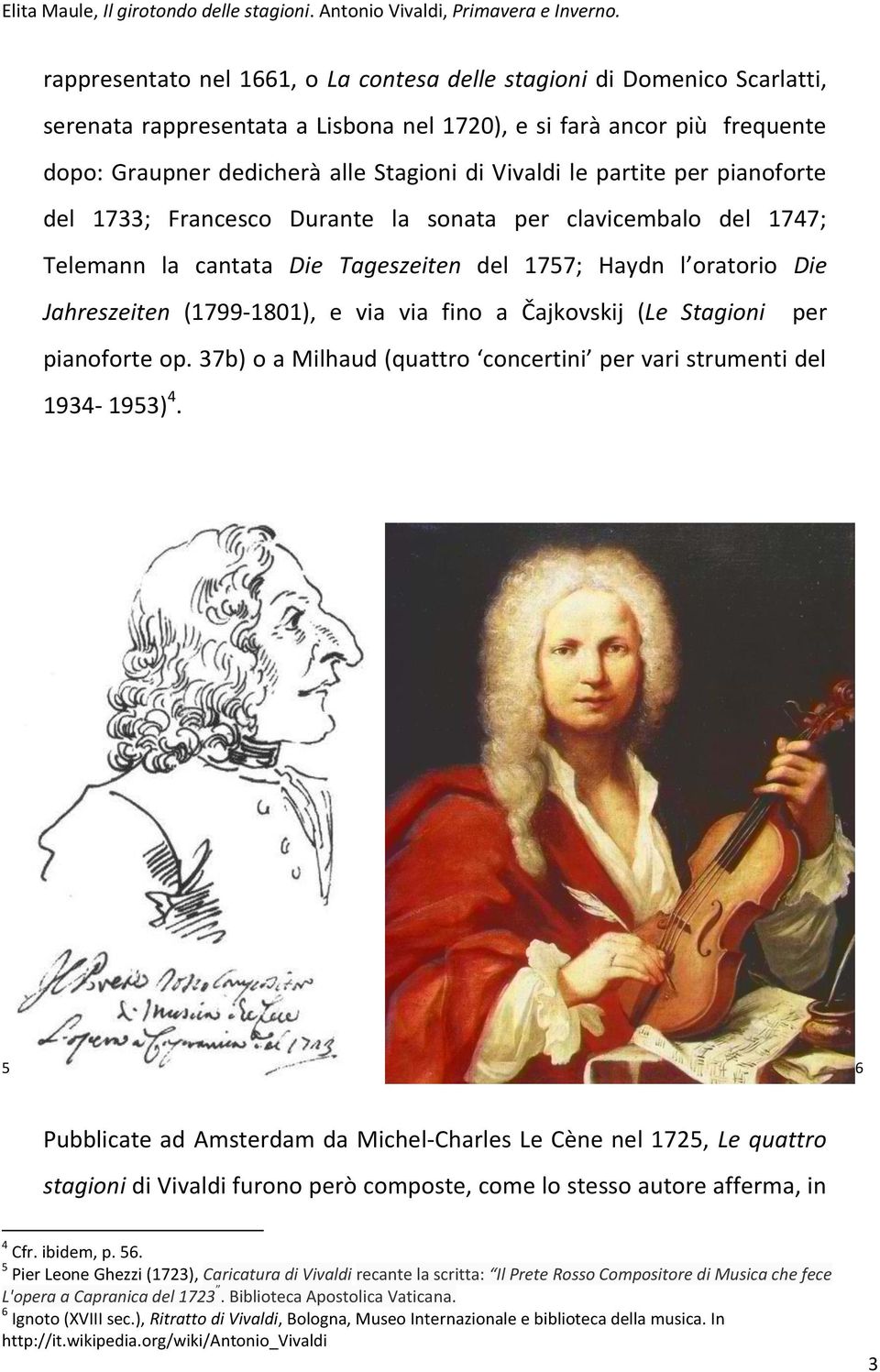 1934-1953) 4. 5 6 Pubblicate ad Amsterdam da Michel- Charles Le Cène nel 1725, Le quattro stagioni di Vivaldi furono però composte, come lo stesso autore afferma, in 4 Cfr. ibidem, p. 56.