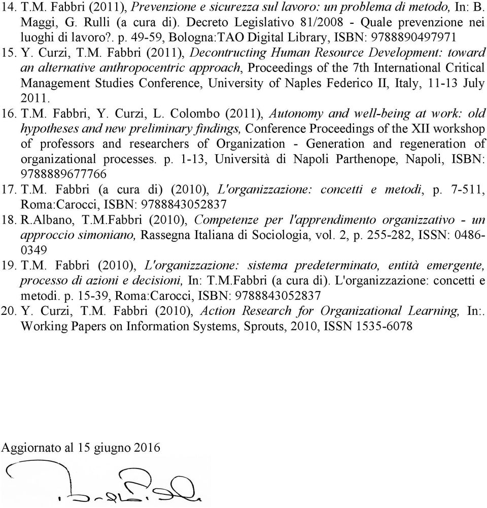 Fabbri (2011), Decontructing Human Resource Development: toward an alternative anthropocentric approach, Proceedings of the 7th International Critical Management Studies Conference, University of